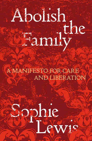 /pau/sophie-lewis-hugo/raw/commit/5207ecca453b2951ef7abb4a80070d1b7c9ab215/themes/sophie-lewis/static/img/books/abolish-the-family.jpg